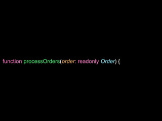 function processOrders(order: readonly Order) {
 