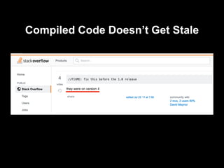 Compiled Code Doesn’t Get Stale
 