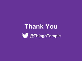 Thank You
@ThiagoTemple
 