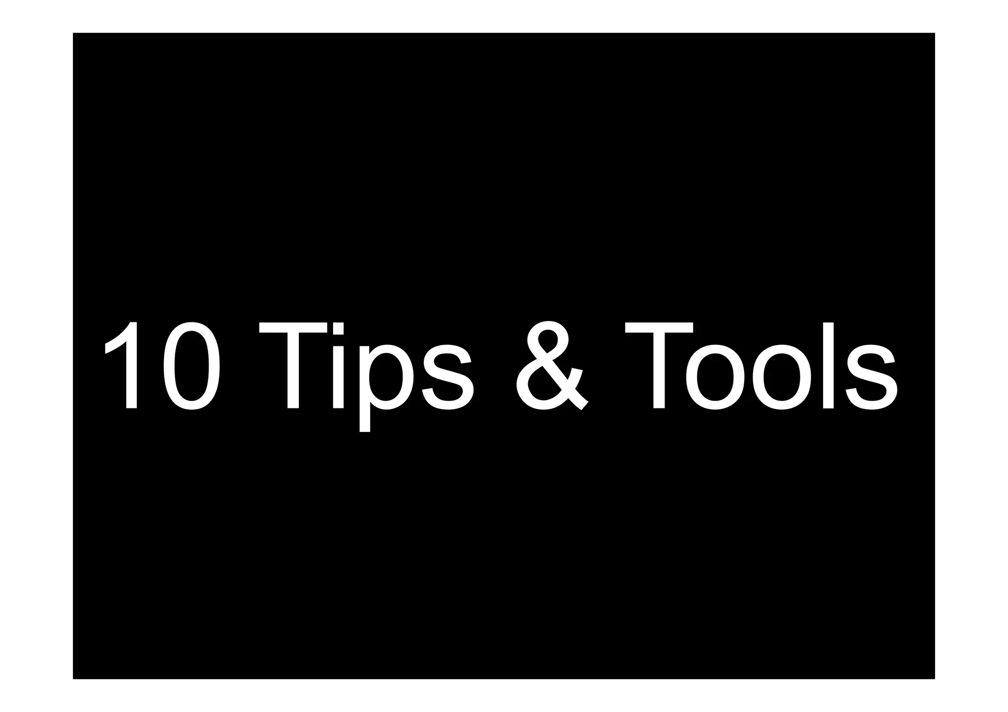 10 Tips & Tools 
 
