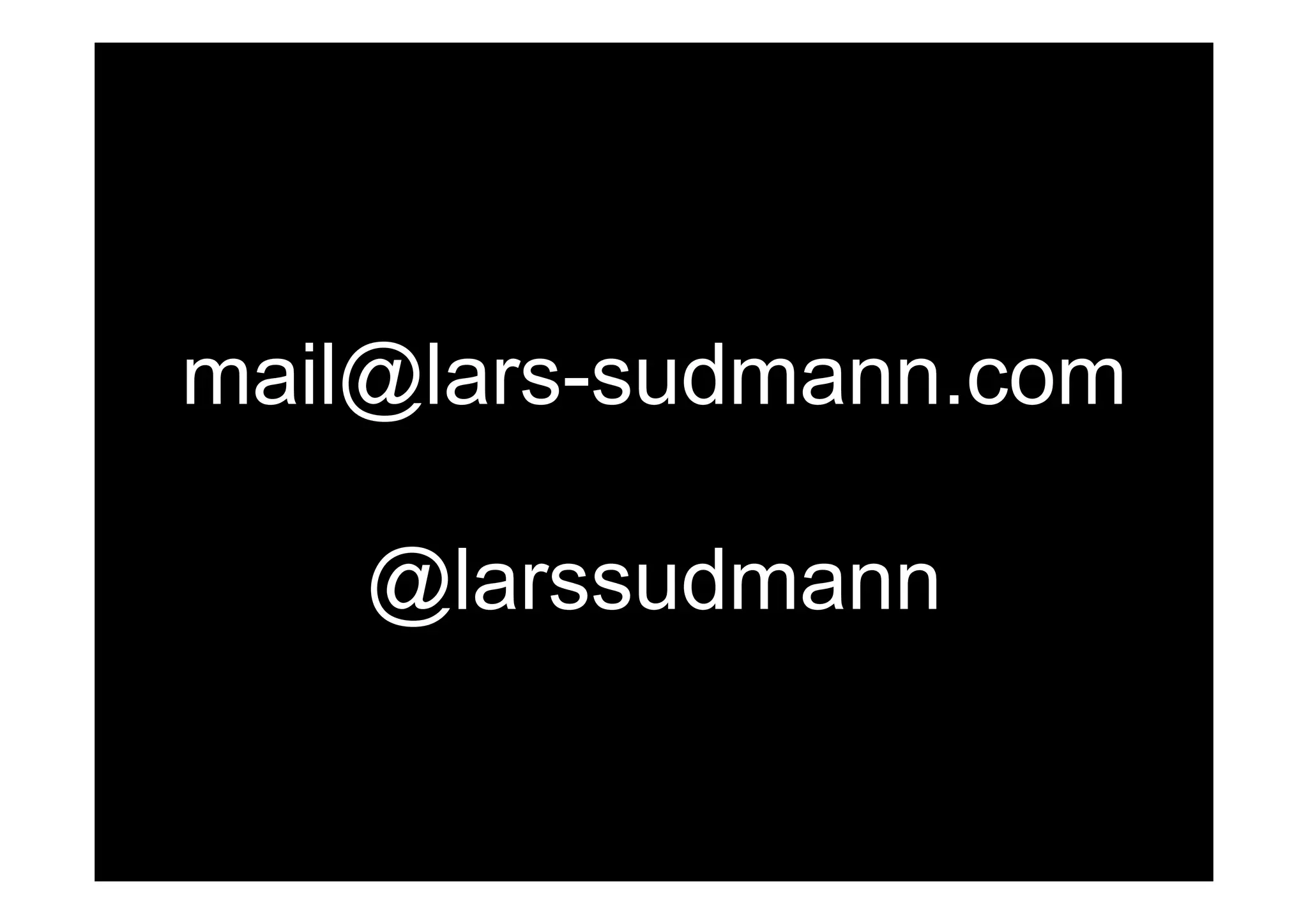 mail@lars-sudmann.com 
@larssudmann 
 