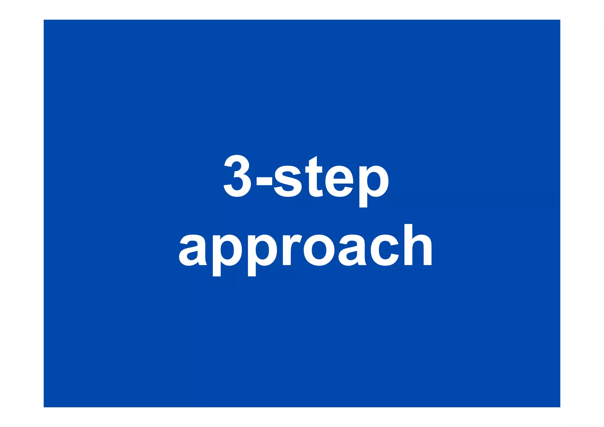 3-step 
approach 
 