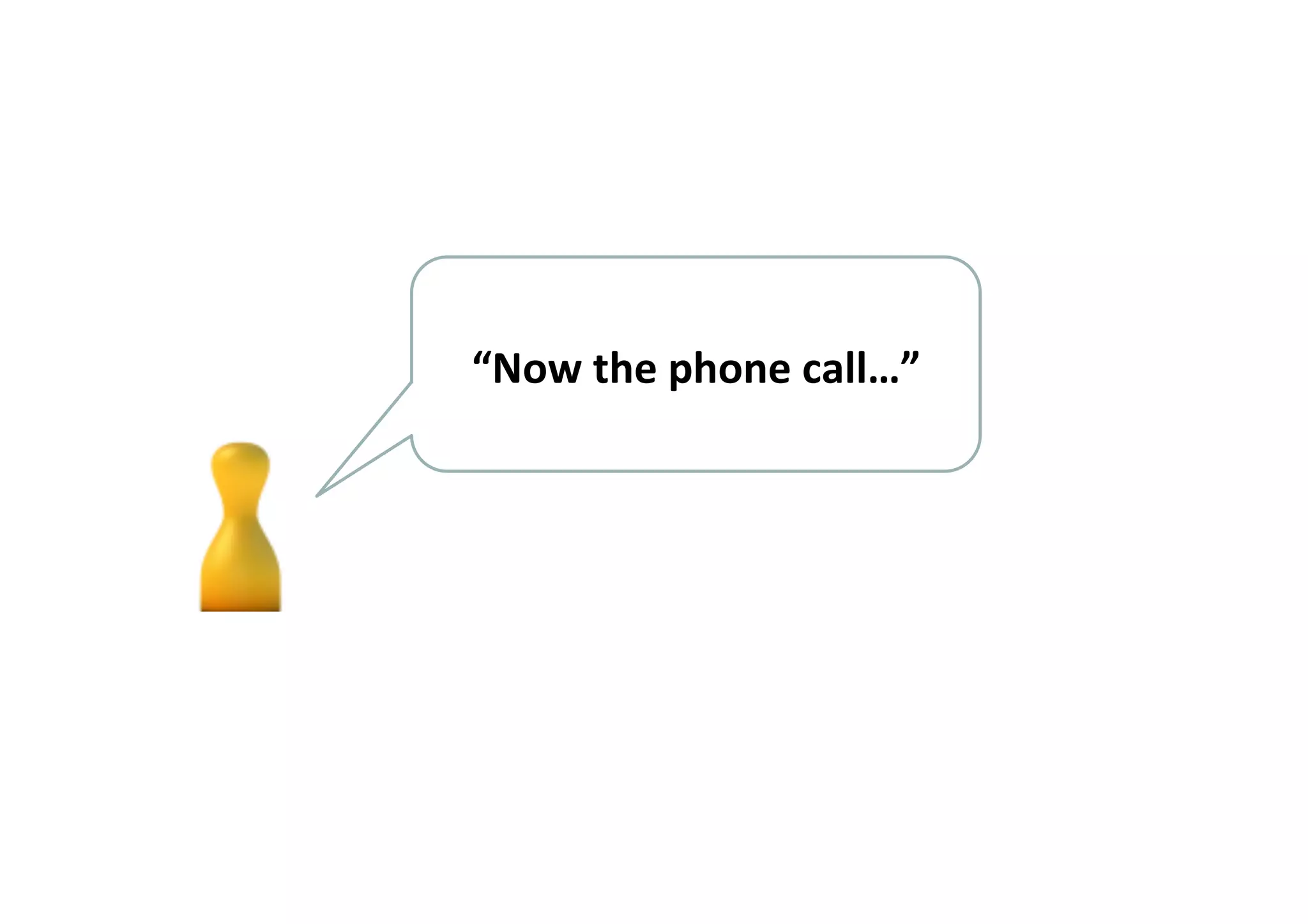 “Now 
the 
phone 
call…” 
 