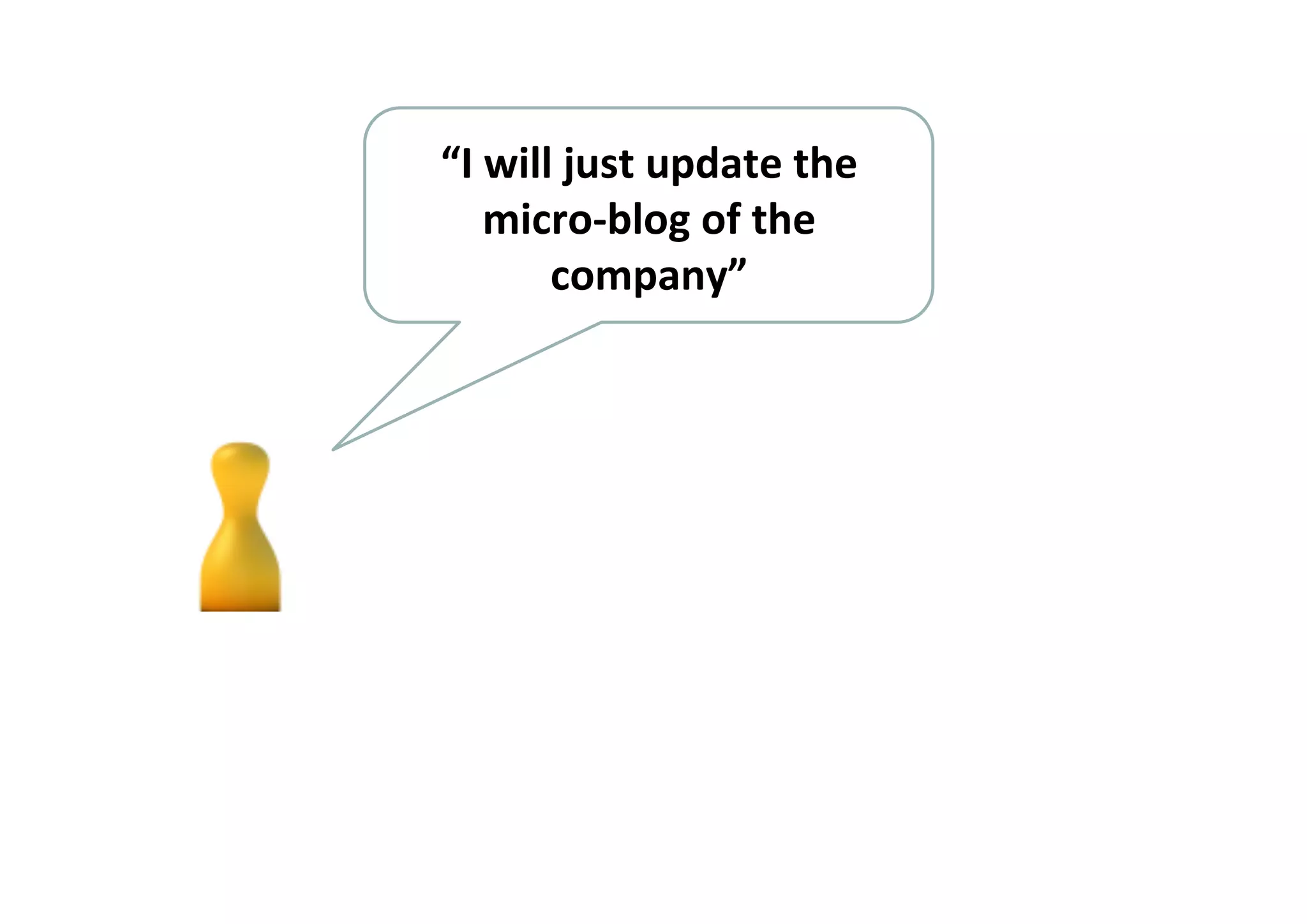 “I 
will 
just 
update 
the 
micro-­‐blog 
of 
the 
company” 
 