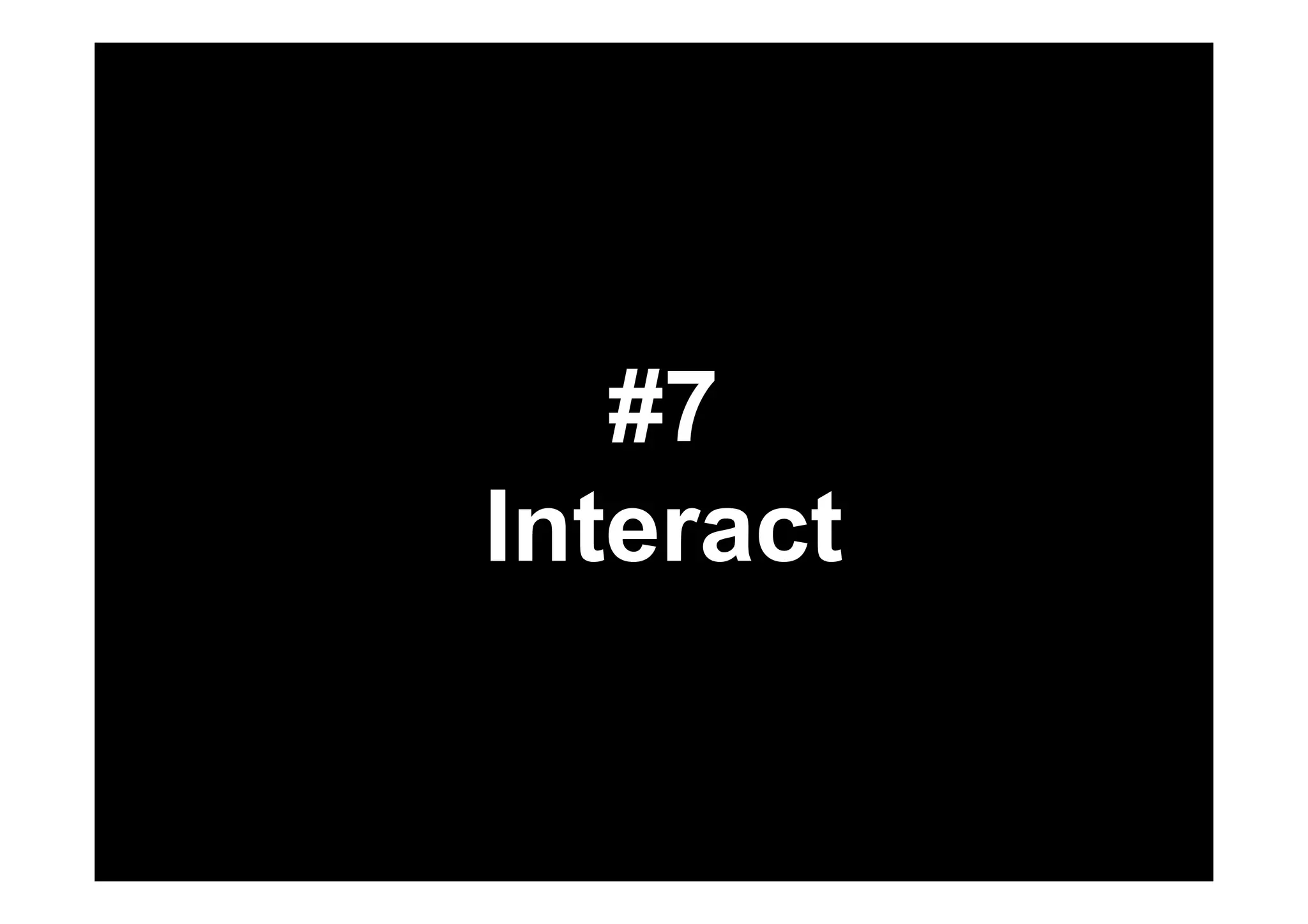 #7 
Interact 
 