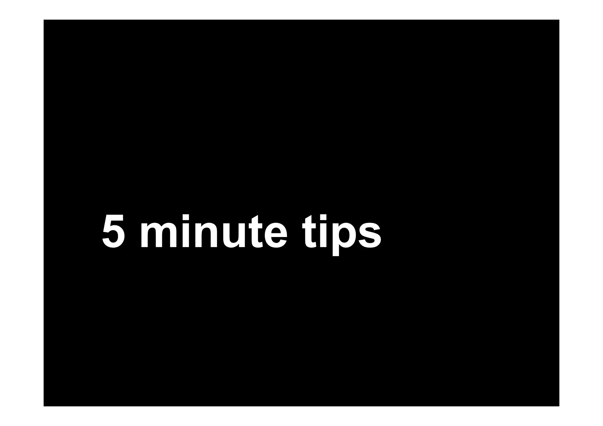 5 minute tips 
 