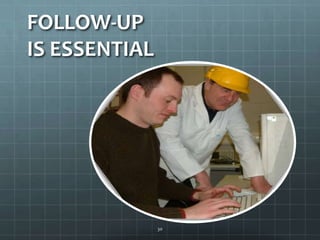 FOLLOW-UP IS ESSENTIAL30