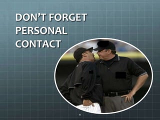 DON’T FORGET PERSONAL CONTACT45