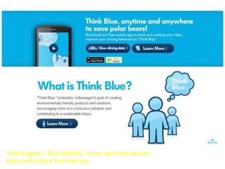 Volkswagen’s “Blue Mobility” in-car app helps drivers
track and reduce their fuel use
 