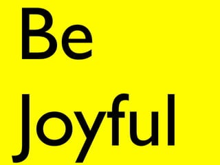 Be
Joyful
 