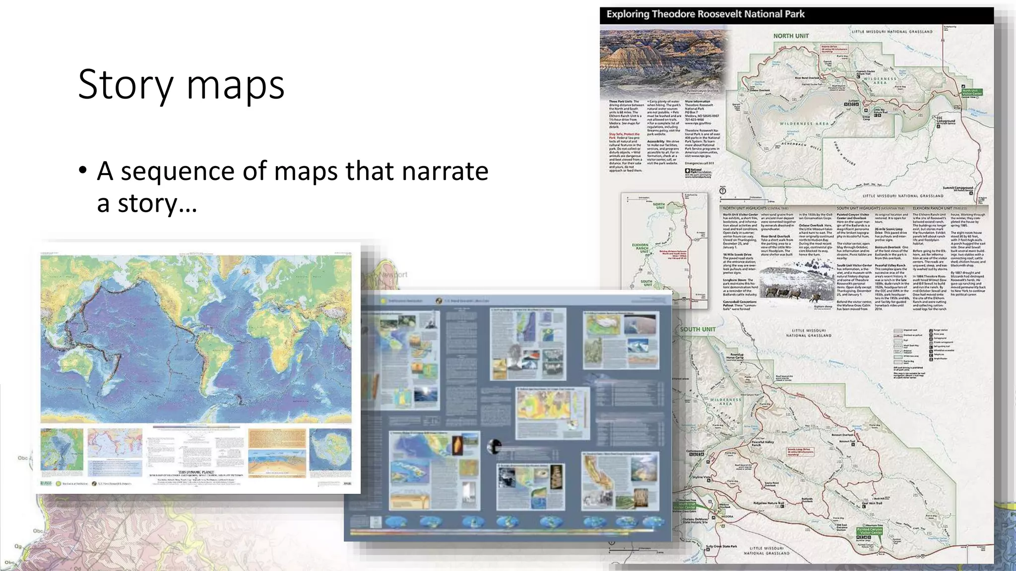 Story maps
• A sequence of maps that narrate
a story…
 