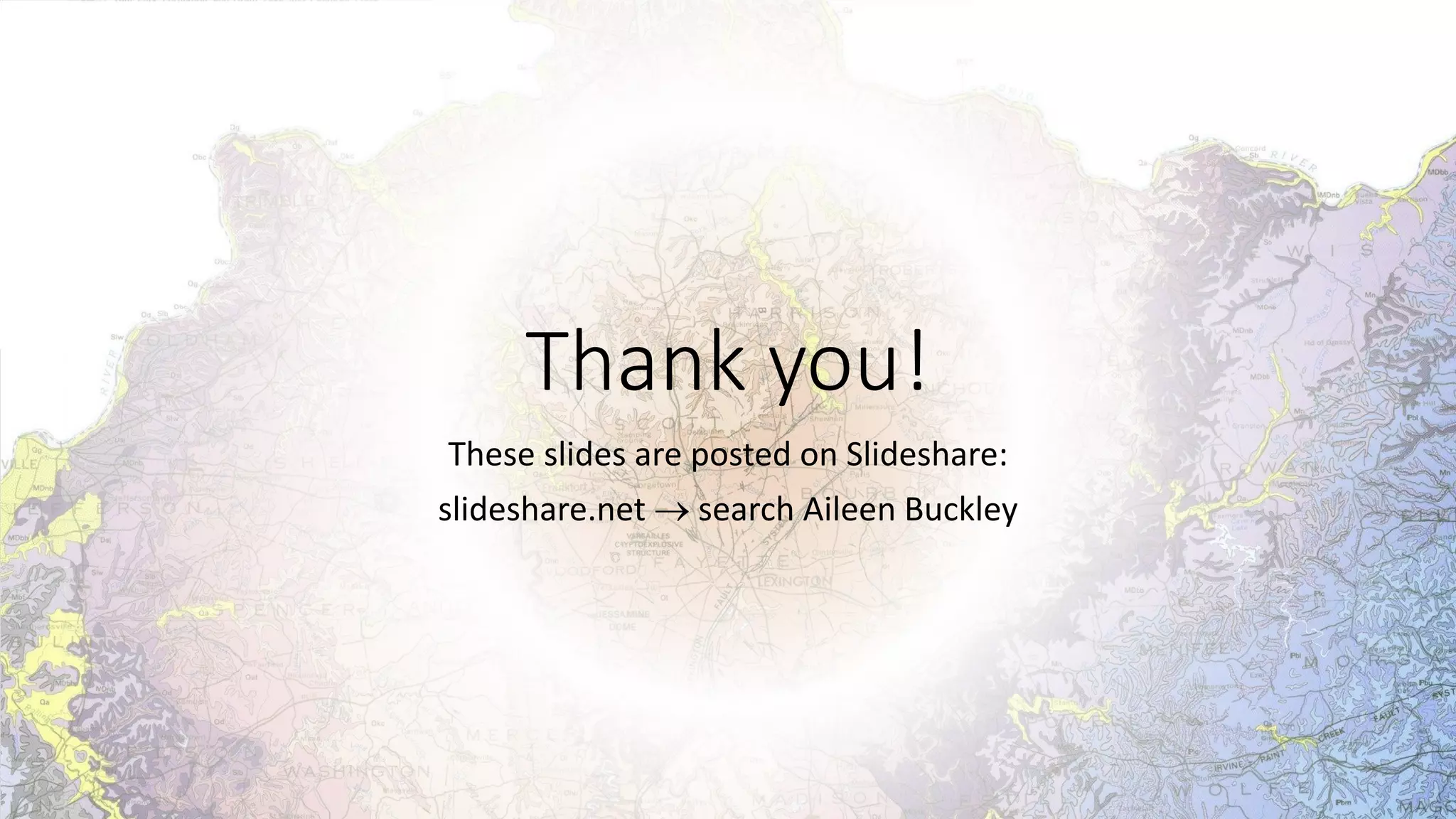 Thank you!
These slides are posted on Slideshare:
slideshare.net  search Aileen Buckley
 