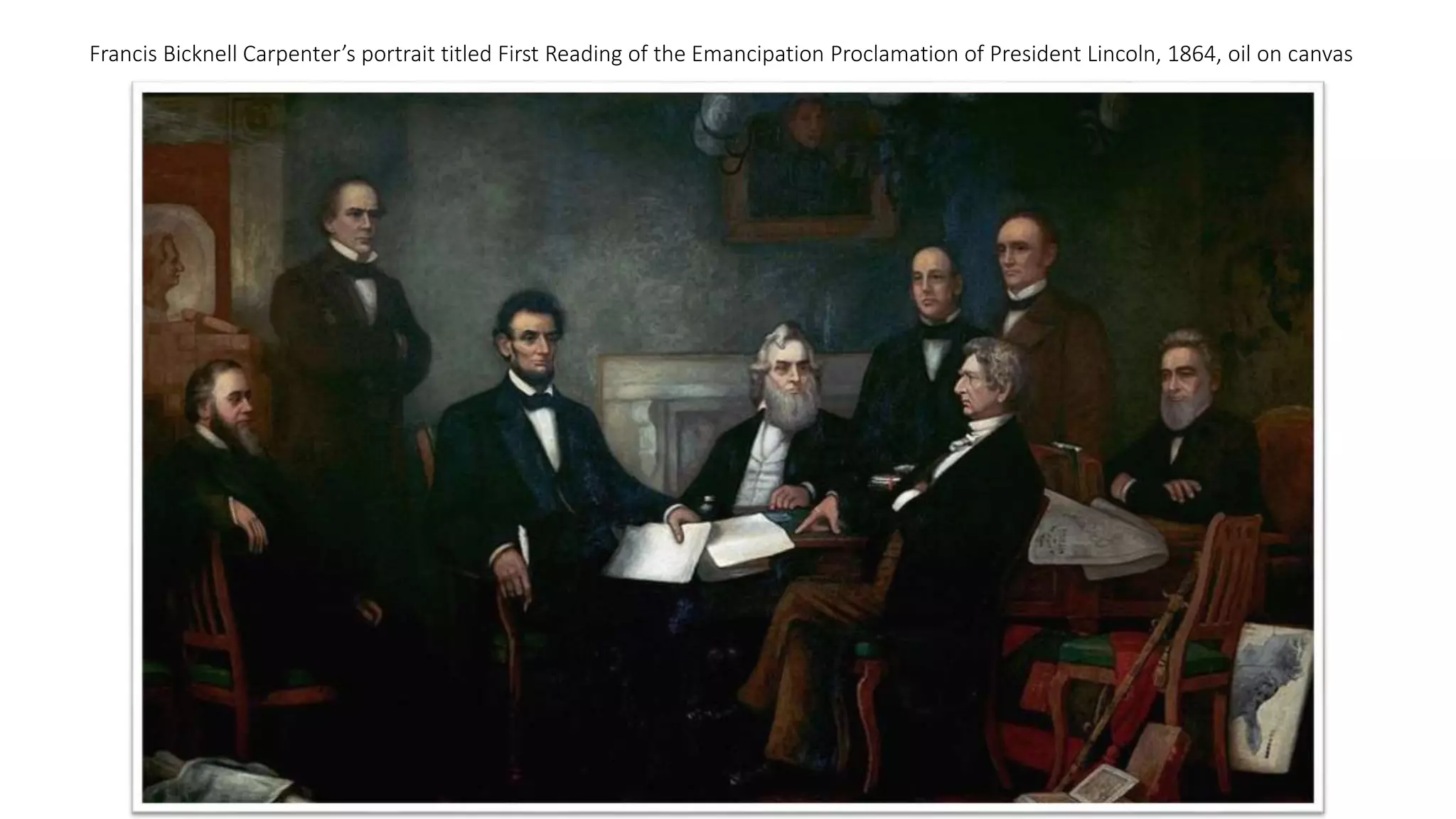 Francis Bicknell Carpenter’s portrait titled First Reading of the Emancipation Proclamation of President Lincoln, 1864, oil on canvas
 