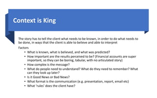 Context	is	King
The	story	has	to	tell	the	client	what	needs	to	be	known,	in	order	to	do	what	needs	to	
be	done,	in	ways	th...