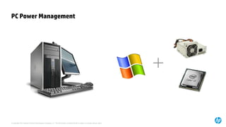 © Copyright 2014 Hewlett-Packard Development Company, L.P. The information contained herein is subject to change without notice.
PC Power Management
 