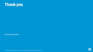 © Copyright 2014 Hewlett-Packard Development Company, L.P. The information contained herein is subject to change without notice.
Thankyou
Contact information
 