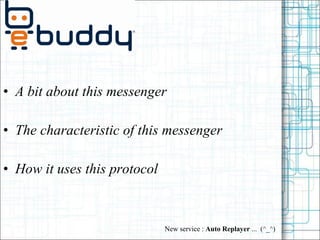 A bit about this messenger The characteristic of this messenger How it uses this protocol New service :  Auto Replayer  ...  (^_^) 