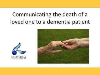 Communicating the death of a
loved one to a dementia patient
 
