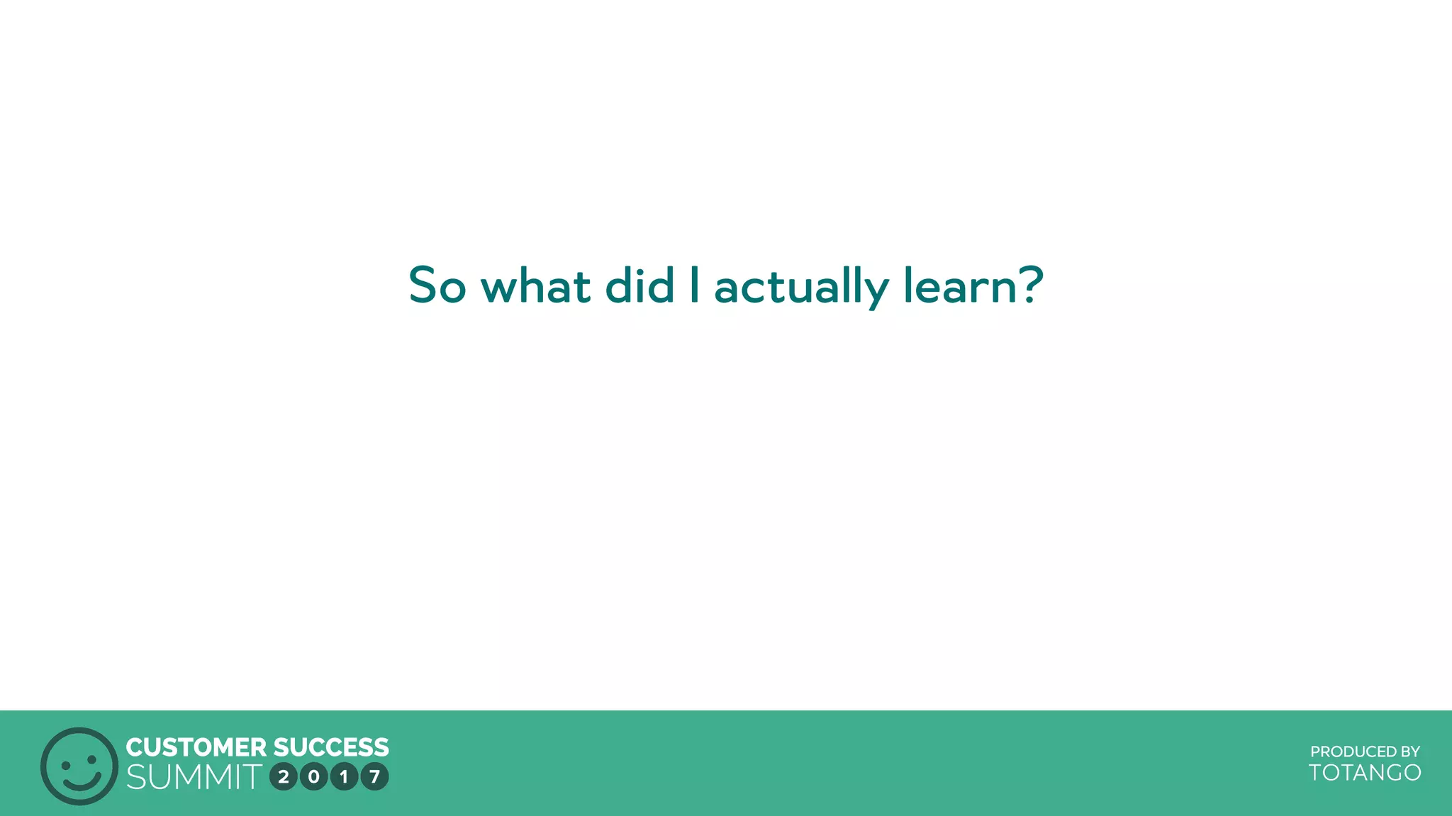 PRODUCED BY
So what did I actually learn?