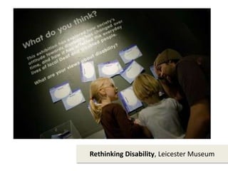 Rethinking Disability, Leicester Museum
 