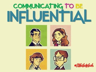 COMMUNICATING TO BE

INFLUENTIAL
 