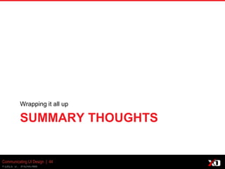 © 2013 K. Bachmann
SUMMARY THOUGHTS
Wrapping it all up
Communicating UI Design | 44
 