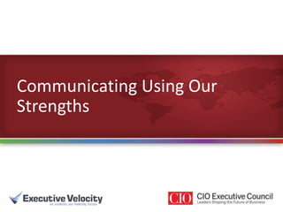 Communicating Using Our
Strengths
 