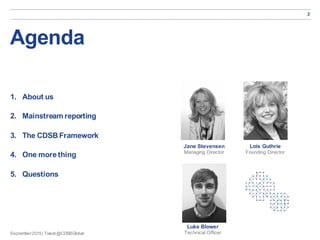 September2015| Tweet@CDSBGlobal
Agenda
1. About us
2. Mainstream reporting
3. The CDSB Framework
4. One more thing
5. Ques...