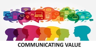 COMMUNICATING VALUE
 