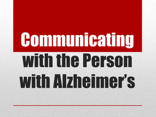 Communicating with the Person with Alzheimer’s 