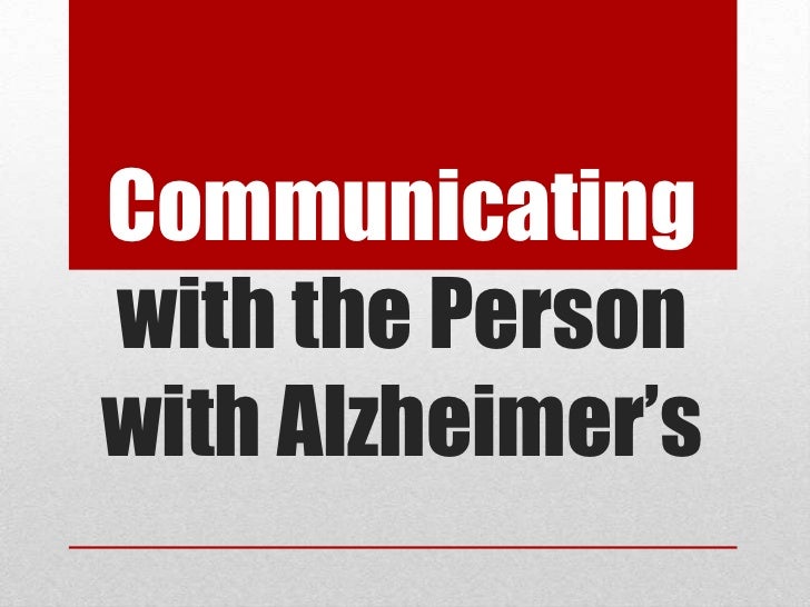 How to Communicate with the Person with Alzheimer’s Disease