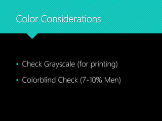 Color Considerations
• Check Grayscale (for printing)
• Colorblind Check (7-10% Men)
 