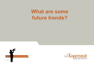 What are some
future trends?
 