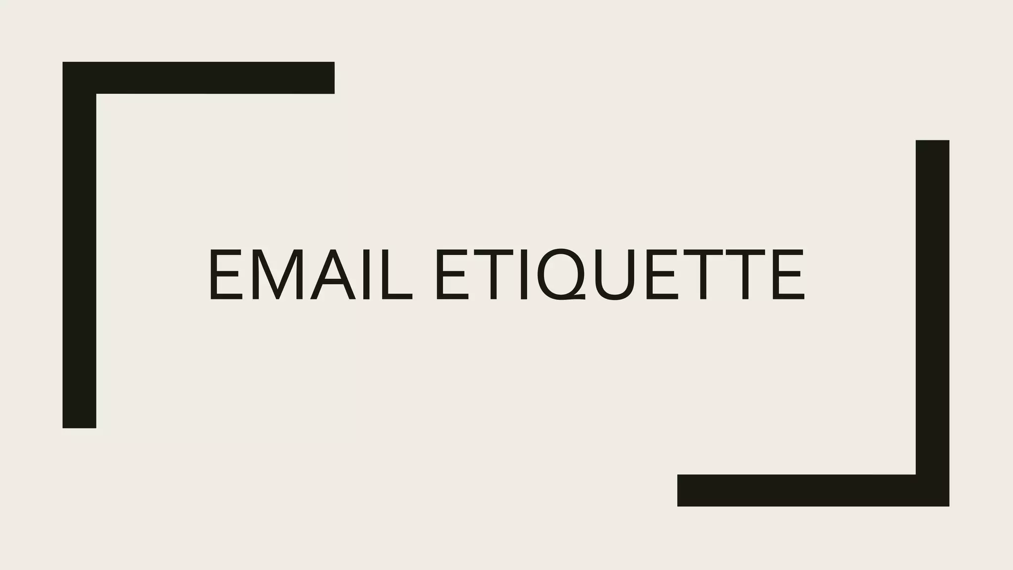 EMAIL ETIQUETTE
 