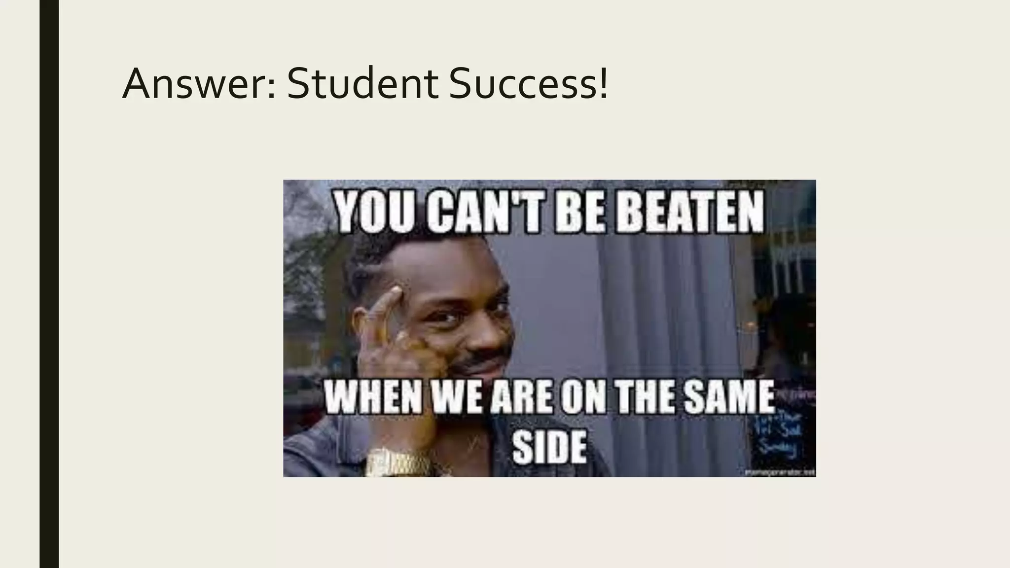 Answer: Student Success!
 