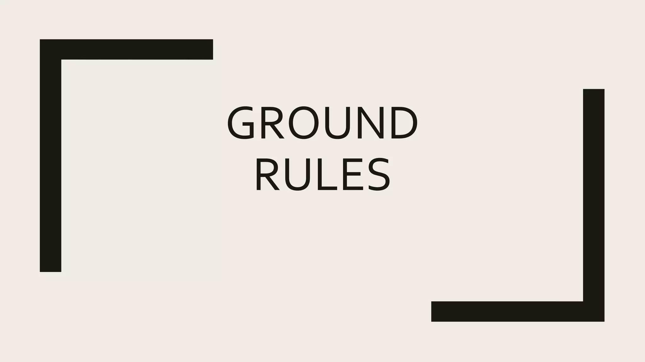 GROUND
RULES
 
