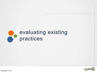 ©exaqueo™ 2013
evaluating existing
practices
 