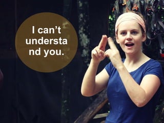 cultural norms
©exaqueo™ 2013
I can’t
understa
nd you.
 