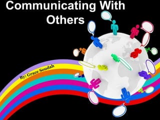 Communicating With
    Others
 