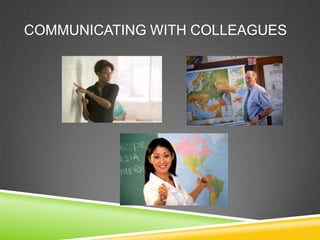 COMMUNICATING WITH COLLEAGUES
 