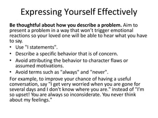 Expressing Yourself Effectively
Be thoughtful about how you describe a problem. Aim to
present a problem in a way that won...