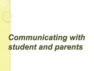 Communicating with student and parents 