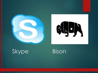 Skype Bison
 
