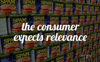 the consumer 
expects relevance 
 