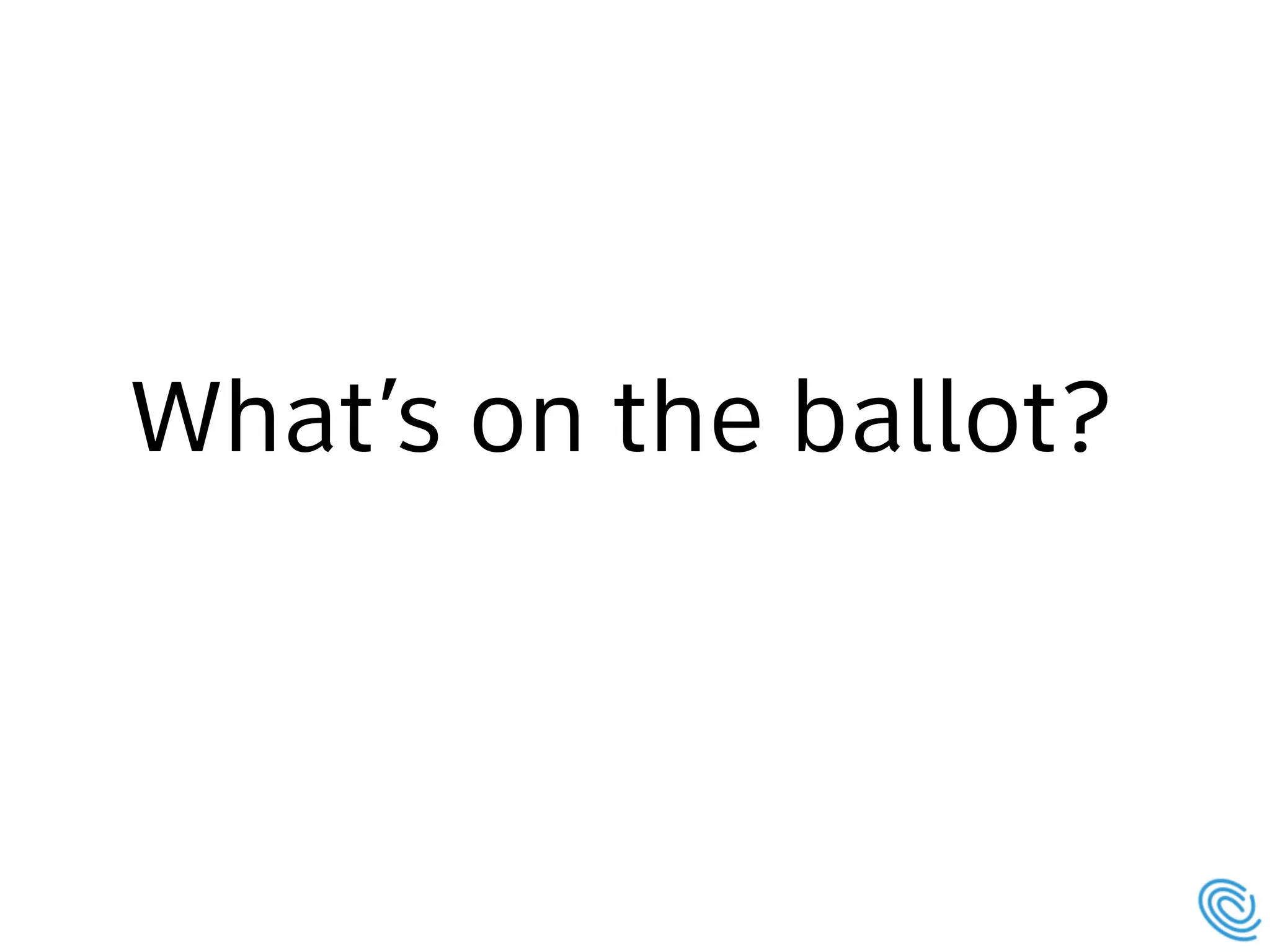 What’s on the ballot?
 