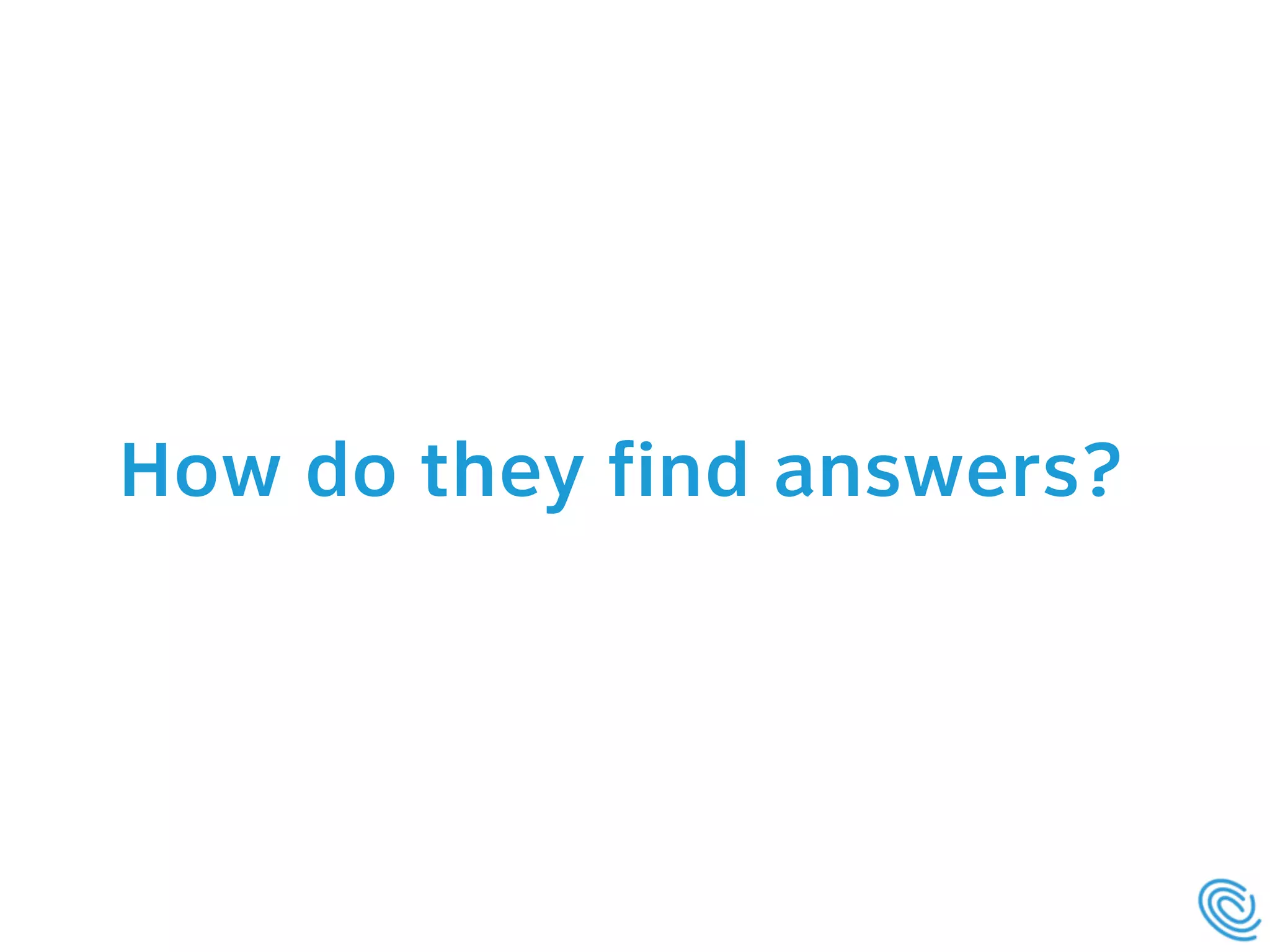 How do they find answers?
 