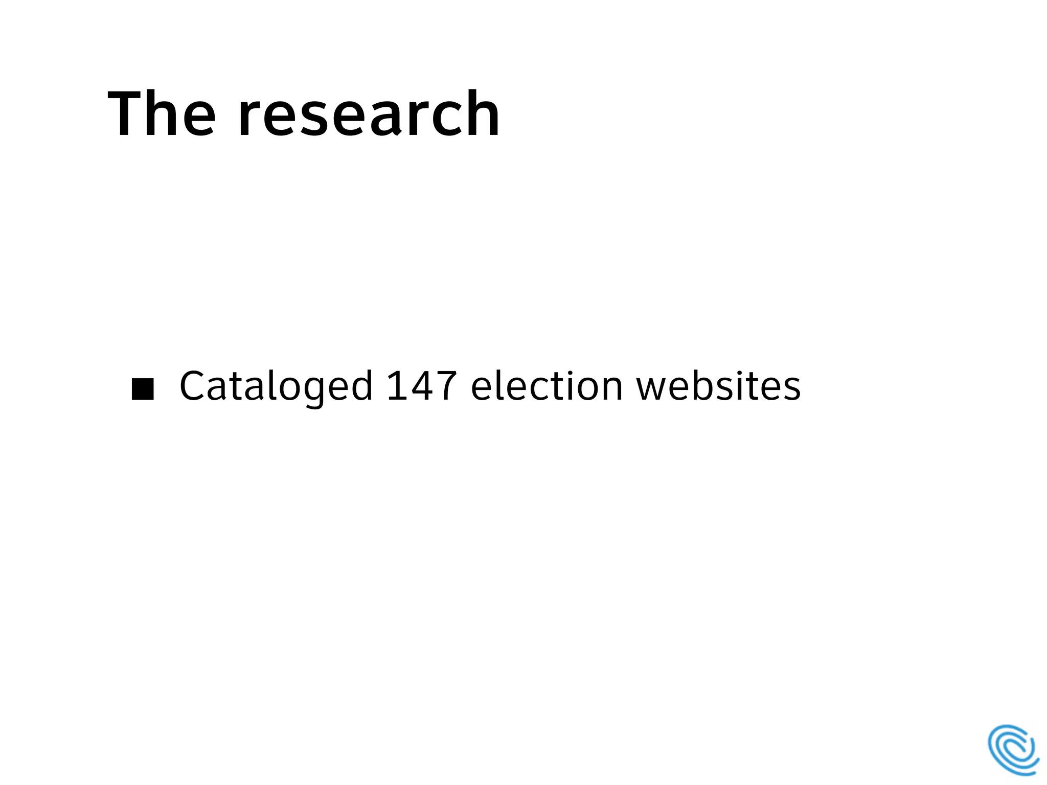 The research
Cataloged 147 election websites
 