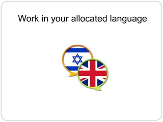 Work in your allocated language
 