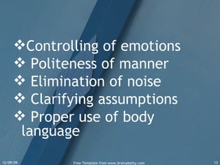 Controlling of emotions Politeness of manner Elimination of noise Clarifying assumptions Proper use of body language 