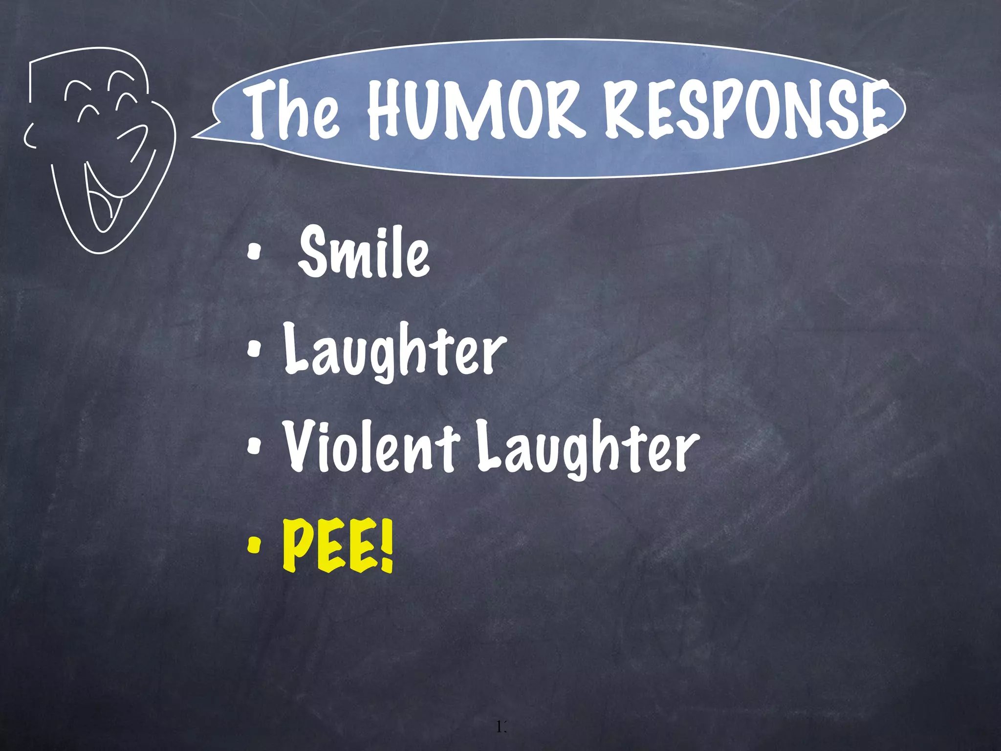 The   HUMOR RESPONSE Smile Laughter Violent Laughter PEE! 